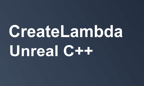 CreateLambda Unreal C++ text on slate gradient background